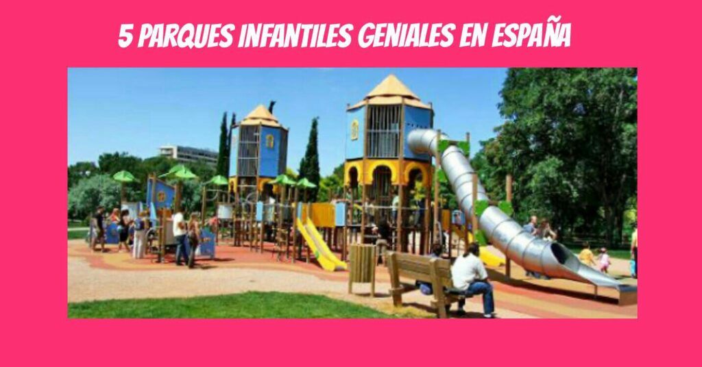 5 parques infantiles en España geniales para ir con niños