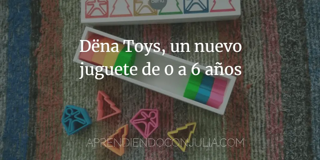 Dëna Toys, un nuevo juguete de 0 a 6 años