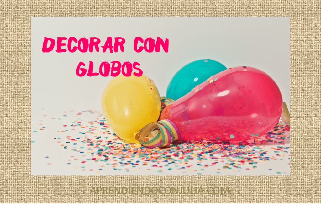 Ideas para decorar una fiesta con globos
